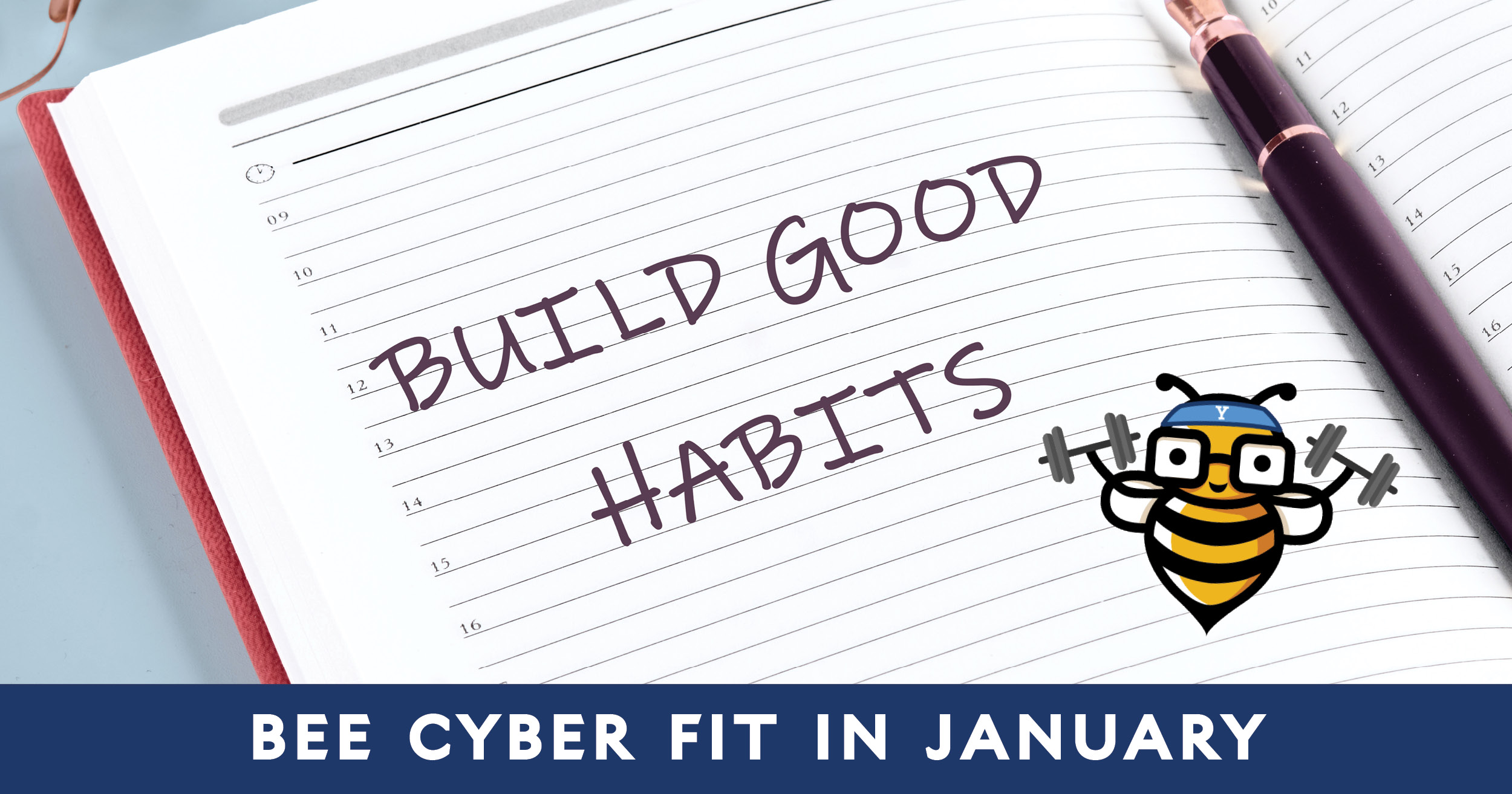 Open notebook with text on page reading "Build good habits" with Bee Cyber Fit bee logo